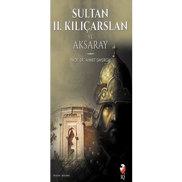 Sultan 2. Kılıçarslan ve Aksaray - Ahmet Şimşirgil