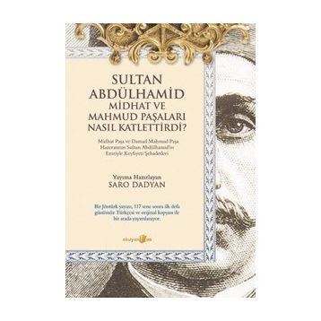 SULTAN ABDÜLHAMID MIDHAT VE MAHMUD PAŞALARI NASIL KATLETTIRDI - SARO DADYAN