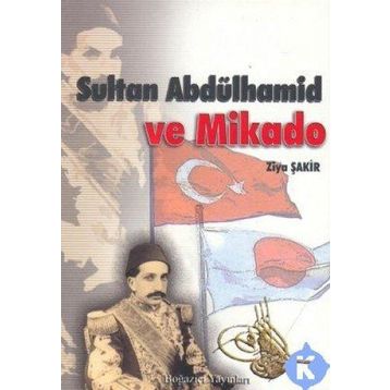 SULTAN ABDÜLHAMİD VE İMPARATOR MIKADO - ZIYA ŞAKİR