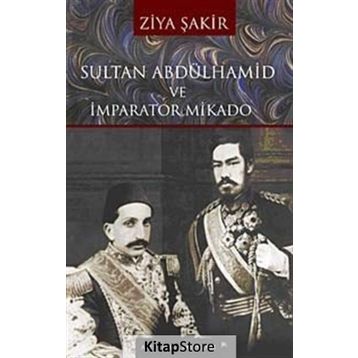 SULTAN ABDÜLHAMİD VE İMPARATOR MIKADO - ZIYA ŞAKİR