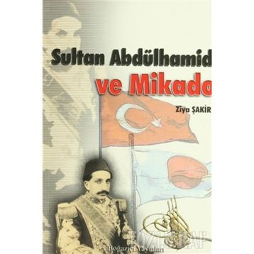 SULTAN ABDÜLHAMİD VE İMPARATOR MIKADO - ZIYA ŞAKİR