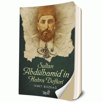 SULTAN ABDÜLHAMİD'İN HATIRA DEFTERI - İSMET BOZDAĞ