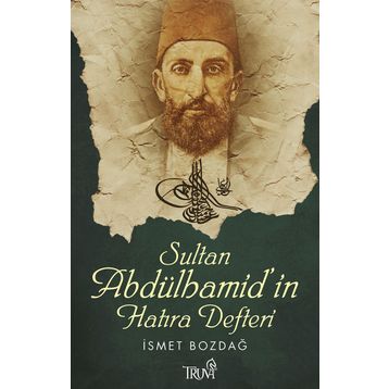SULTAN ABDÜLHAMİD'İN HATIRA DEFTERI - İSMET BOZDAĞ