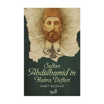 SULTAN ABDÜLHAMİD'İN HATIRA DEFTERI - İSMET BOZDAĞ