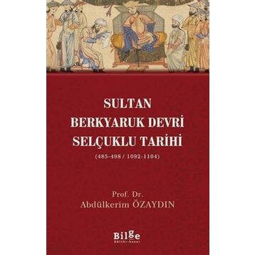 Sultan Berkyaruk Devri Selçuklu Tarihi - Abdülkerim Özaydın