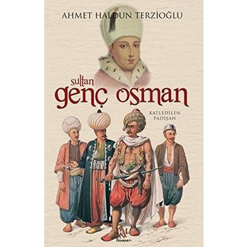 Sultan Genç Osman - Ahmet Haldun Terzioğlu