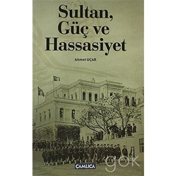 SULTAN, GÜÇ VE HASSASIYET - AHMET UÇAR