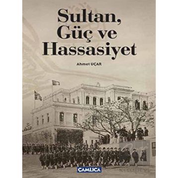 SULTAN, GÜÇ VE HASSASIYET - AHMET UÇAR