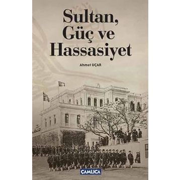 SULTAN, GÜÇ VE HASSASIYET - AHMET UÇAR