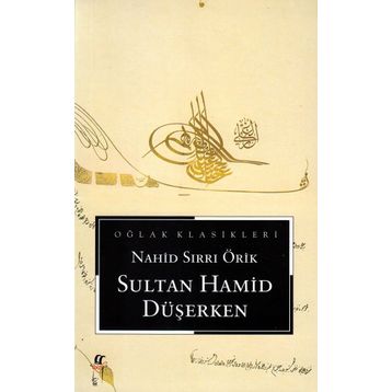 Sultan Hamid Düşerken - Nahid Sırrı Örik