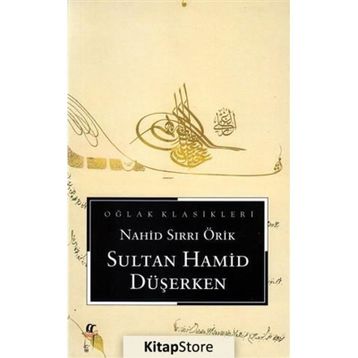 Sultan Hamid Düşerken - Nahid Sırrı Örik