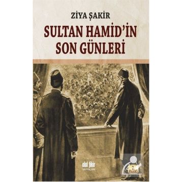 SULTAN HAMID'IN SON GÜNLERİ - ZIYA ŞAKİR