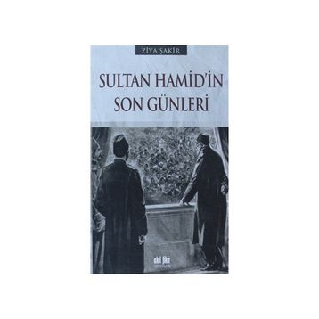 SULTAN HAMID'IN SON GÜNLERİ - ZIYA ŞAKİR