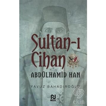 Sultan - ı Cihan Abdülhamid Han - Yavuz Bahadıroğlu