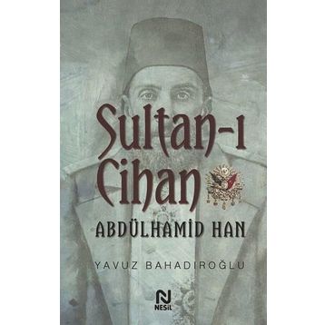 Sultan - ı Cihan Abdülhamid Han - Yavuz Bahadıroğlu