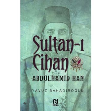 Sultan - ı Cihan Abdülhamid Han - Yavuz Bahadıroğlu
