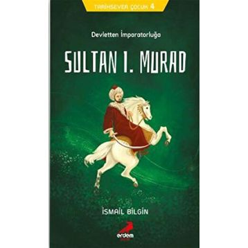 Sultan I. Murad - Tarihsever Çocuk Dizisi 4 - İsmail Bilgin