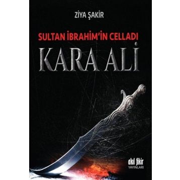 Sultan İbrahim’in Celladı Kara Ali - Ziya Şakir Soku