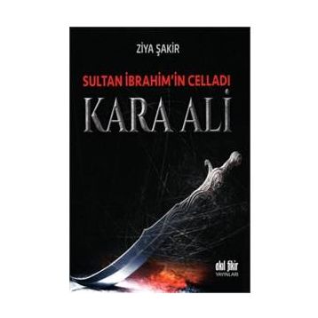 Sultan İbrahim’in Celladı Kara Ali - Ziya Şakir Soku