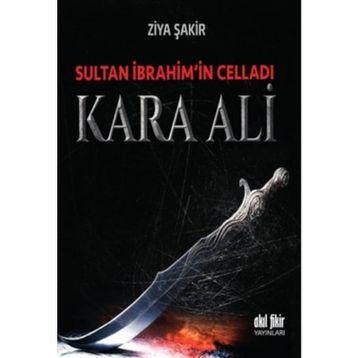 Sultan İbrahim’in Celladı Kara Ali - Ziya Şakir Soku