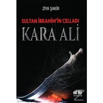 Sultan İbrahim’in Celladı Kara Ali - Ziya Şakir Soku
