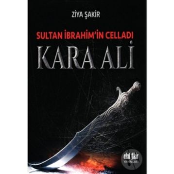 Sultan İbrahim’in Celladı Kara Ali - Ziya Şakir Soku