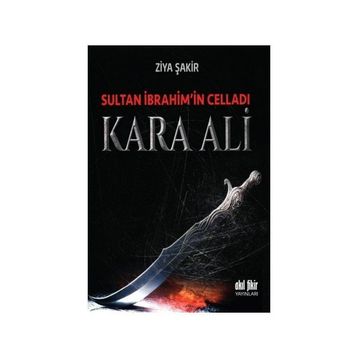 Sultan İbrahim’in Celladı Kara Ali - Ziya Şakir Soku