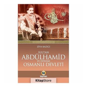 SULTAN II. ABDÜLHAMID VE DÖNEMI OSMANLI DEVLETI - ZIYA KAZICI