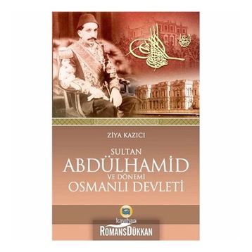 SULTAN II. ABDÜLHAMID VE DÖNEMI OSMANLI DEVLETI - ZIYA KAZICI