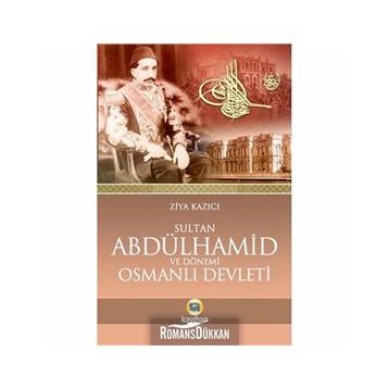 SULTAN II. ABDÜLHAMID VE DÖNEMI OSMANLI DEVLETI - ZIYA KAZICI