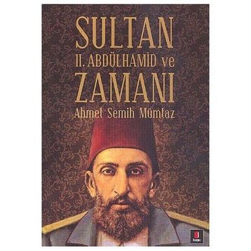 SULTAN II. ABDÜLHAMİD VE ZAMANI - AHMET SEMIH MÜMTAZ