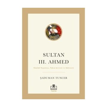 Sultan III. Ahmed Şaduman Tuncer