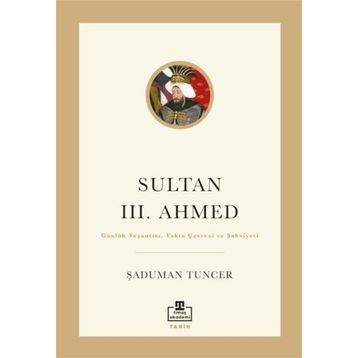 Sultan III. Ahmed Şaduman Tuncer