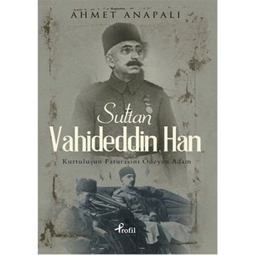 Sultan Vahideddin Han / Ahmet Anapalı