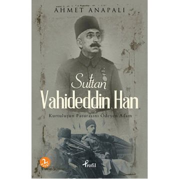 Sultan Vahideddin Han / Ahmet Anapalı