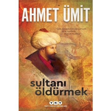 Sultanı Öldürmek - Ahmet Ümit