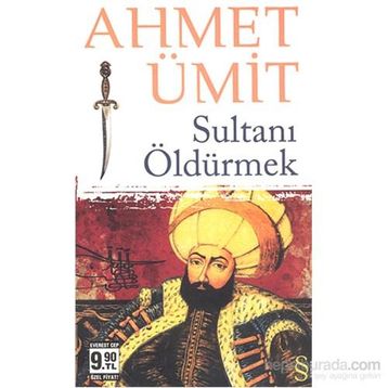 Sultanı Öldürmek - Ahmet Ümit