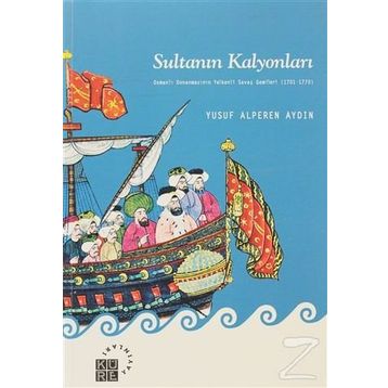 SULTANIN KALYONLARI OSMANLI DONANMASININ YELKENLI SAVAŞ GEMILERI (1701-1770) - YUSUF ALPEREN AYDIN
