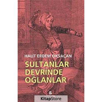 Sultanlar Devrinde Oğlanlar - Halit Erdem Oksaçan