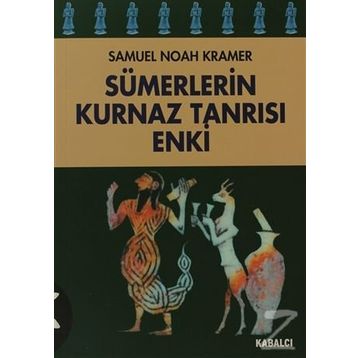 SÜMERLERİN KURNAZ TANRISI ENKI - SAMUEL NOAH KRAMER