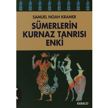 SÜMERLERİN KURNAZ TANRISI ENKI - SAMUEL NOAH KRAMER
