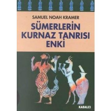 SÜMERLERİN KURNAZ TANRISI ENKI - SAMUEL NOAH KRAMER