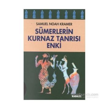 SÜMERLERİN KURNAZ TANRISI ENKI - SAMUEL NOAH KRAMER