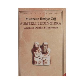 SÜMERLİ LÜDİNGİRRA - MUAZZEZ İLMİYE ÇIĞ