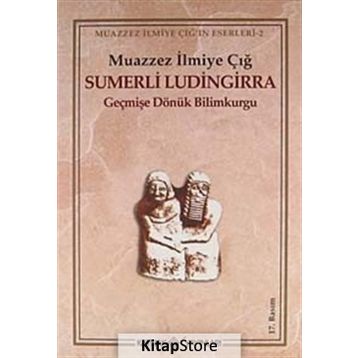 SÜMERLİ LÜDİNGİRRA - MUAZZEZ İLMİYE ÇIĞ