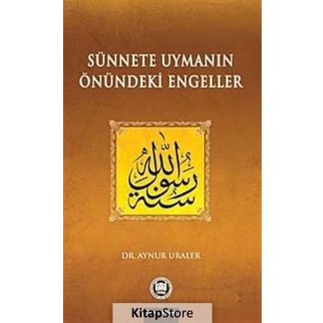 SÜNNETE UYMANIN ÖNÜNDEKİ ENGELLER - AYNUR URALER
