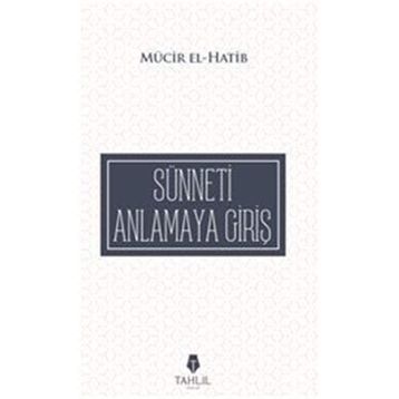 Sünneti Anlamaya Giriş - Mücir El-Hatib