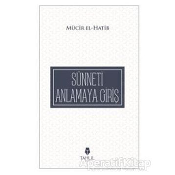 Sünneti Anlamaya Giriş - Mücir El-Hatib