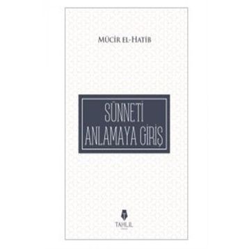 Sünneti Anlamaya Giriş - Mücir El-Hatib
