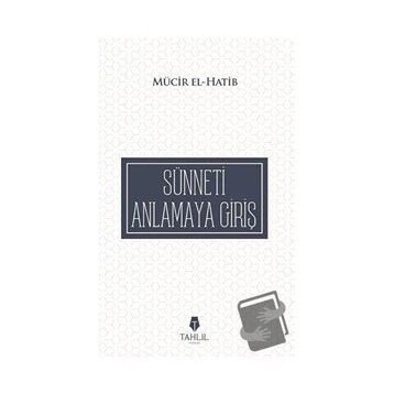 Sünneti Anlamaya Giriş - Mücir El-Hatib
